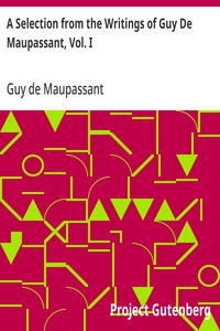 A Selection from the Writings of Guy De Maupassant, Vol. I kapağı